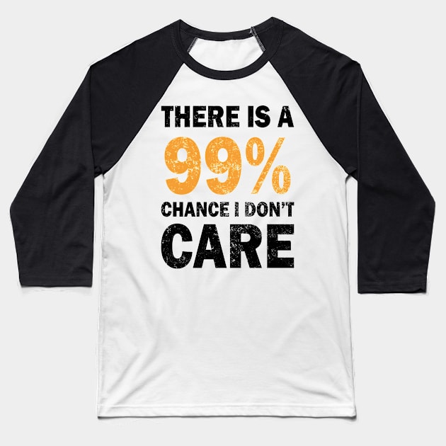 There Is A 99% Chance I Don't Care Baseball T-Shirt by CF.LAB.DESIGN